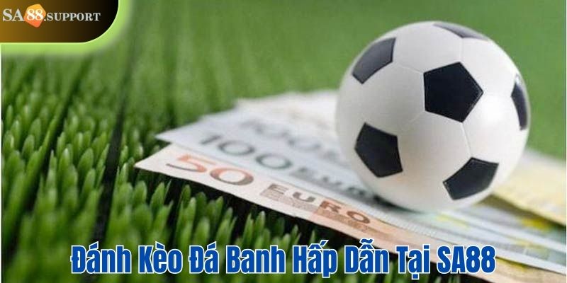 Đánh kèo đá banh hấp dẫn tại SA88